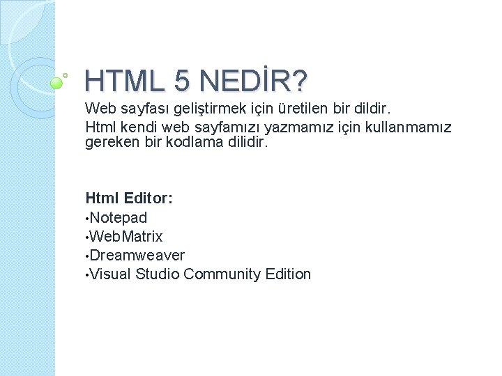 HTML 5 NEDİR? Web sayfası geliştirmek için üretilen bir dildir. Html kendi web sayfamızı