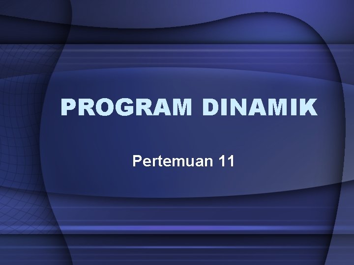 PROGRAM DINAMIK Pertemuan 11 