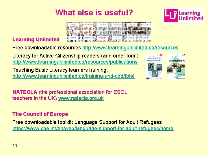 What else is useful? Learning Unlimited Free downloadable resources http: //www. learningunlimited. co/resources Literacy