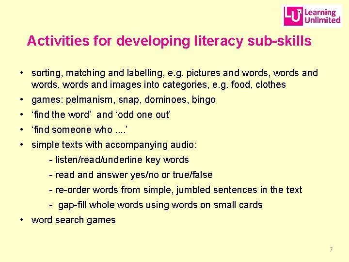 Activities for developing literacy sub-skills • sorting, matching and labelling, e. g. pictures and