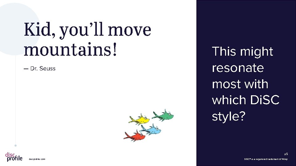 Kid, you’ll move mountains! — Dr. Seuss This might resonate most with which Di.