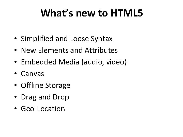 What’s new to HTML 5 • • Simplified and Loose Syntax New Elements and What’s new to HTML 5 • • Simplified and Loose Syntax New Elements and
