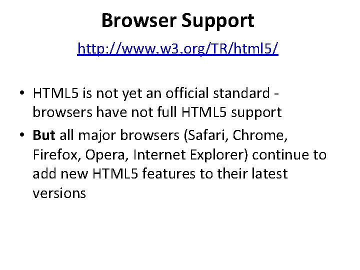 Browser Support http: //www. w 3. org/TR/html 5/ • HTML 5 is not yet Browser Support http: //www. w 3. org/TR/html 5/ • HTML 5 is not yet