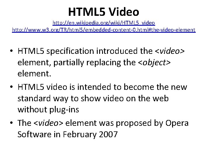 HTML 5 Video http: //en. wikipedia. org/wiki/HTML 5_video http: //www. w 3. org/TR/html 5/embedded-content-0. HTML 5 Video http: //en. wikipedia. org/wiki/HTML 5_video http: //www. w 3. org/TR/html 5/embedded-content-0.