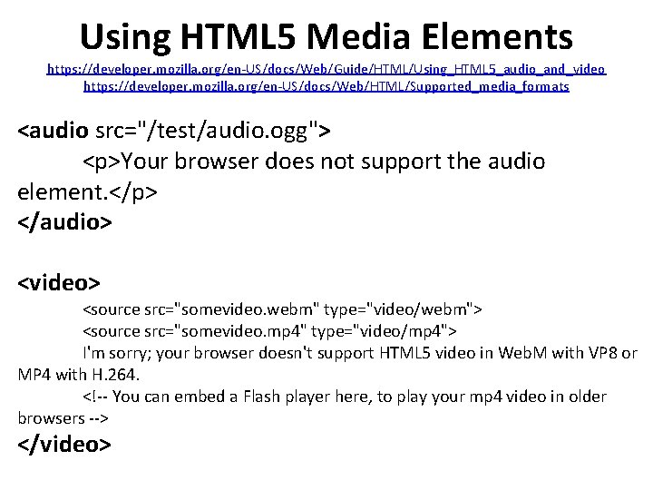 Using HTML 5 Media Elements https: //developer. mozilla. org/en-US/docs/Web/Guide/HTML/Using_HTML 5_audio_and_video https: //developer. mozilla. org/en-US/docs/Web/HTML/Supported_media_formats Using HTML 5 Media Elements https: //developer. mozilla. org/en-US/docs/Web/Guide/HTML/Using_HTML 5_audio_and_video https: //developer. mozilla. org/en-US/docs/Web/HTML/Supported_media_formats