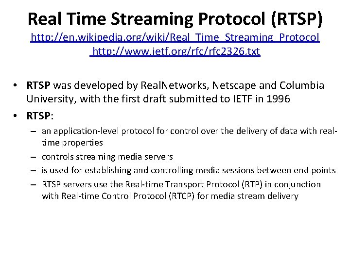 Real Time Streaming Protocol (RTSP) http: //en. wikipedia. org/wiki/Real_Time_Streaming_Protocol http: //www. ietf. org/rfc 2326. Real Time Streaming Protocol (RTSP) http: //en. wikipedia. org/wiki/Real_Time_Streaming_Protocol http: //www. ietf. org/rfc 2326.
