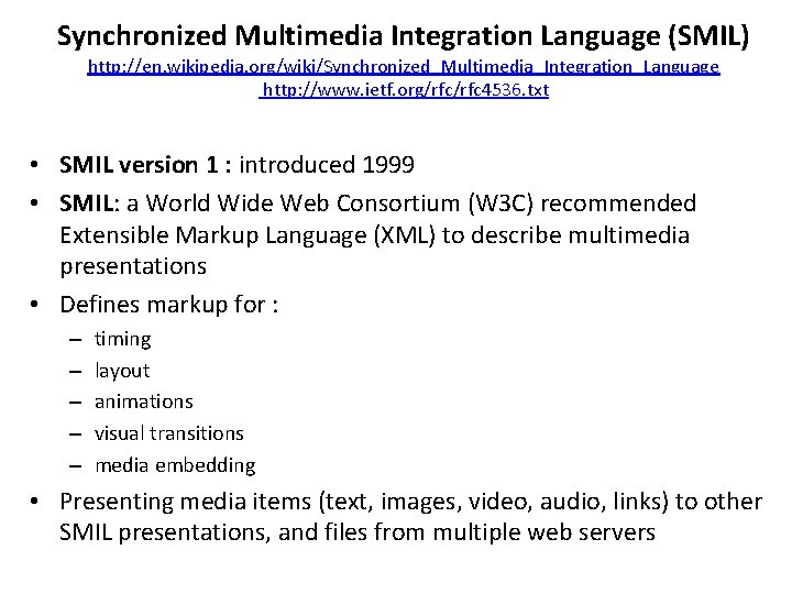 Synchronized Multimedia Integration Language (SMIL) http: //en. wikipedia. org/wiki/Synchronized_Multimedia_Integration_Language http: //www. ietf. org/rfc 4536. Synchronized Multimedia Integration Language (SMIL) http: //en. wikipedia. org/wiki/Synchronized_Multimedia_Integration_Language http: //www. ietf. org/rfc 4536.