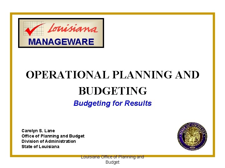 MANAGEWARE OPERATIONAL PLANNING AND BUDGETING Budgeting for Results Carolyn S. Lane Office of Planning