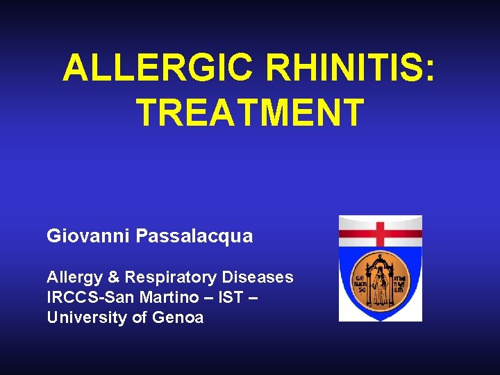 ALLERGIC RHINITIS: TREATMENT Giovanni Passalacqua Allergy & Respiratory Diseases IRCCS-San Martino – IST –