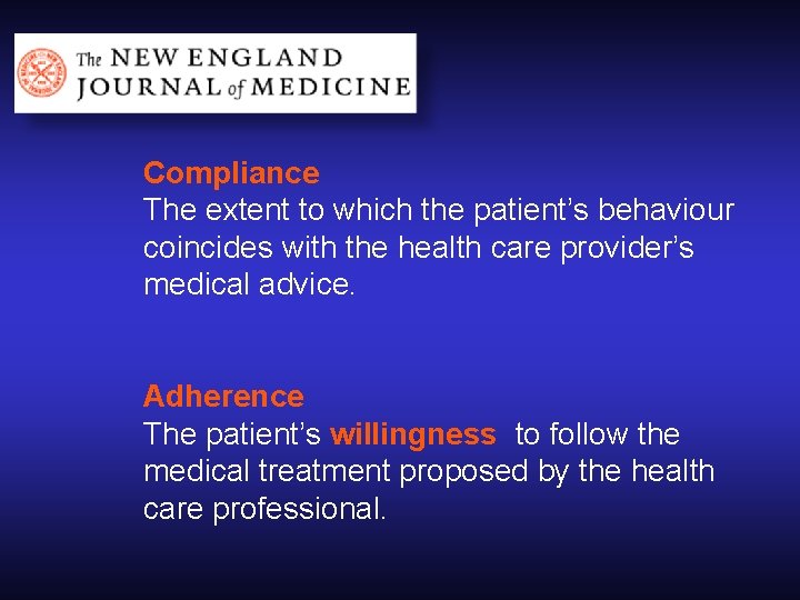 Compliance The extent to which the patient’s behaviour coincides with the health care provider’s