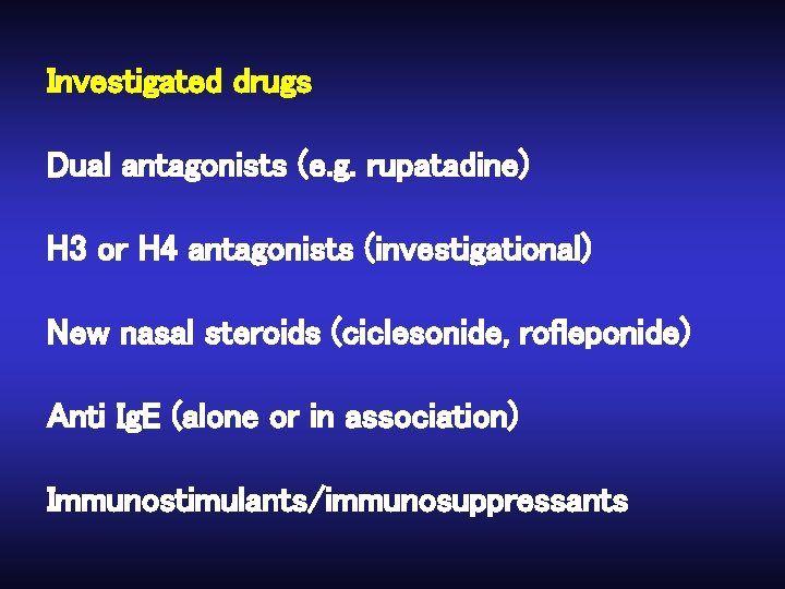 Investigated drugs Dual antagonists (e. g. rupatadine) H 3 or H 4 antagonists (investigational)