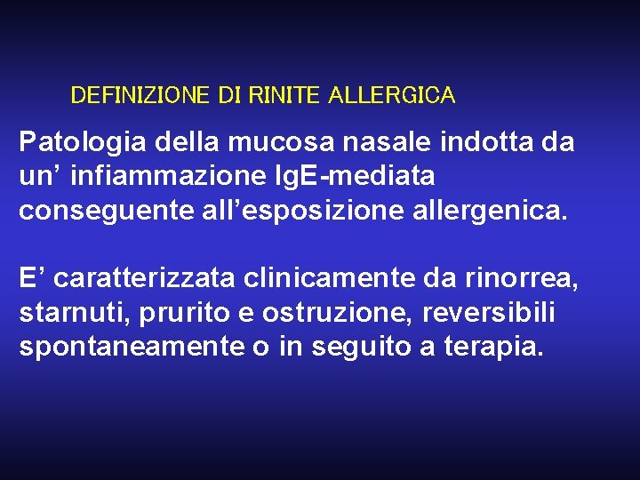 DEFINIZIONE DI RINITE ALLERGICA Patologia della mucosa nasale indotta da un’ infiammazione Ig. E-mediata