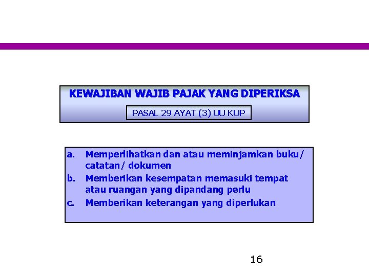 KEWAJIBAN WAJIB PAJAK YANG DIPERIKSA PASAL 29 AYAT (3) UU KUP a. b. c.