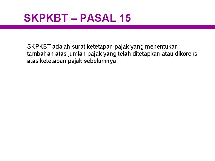 SKPKBT – PASAL 15 SKPKBT adalah surat ketetapan pajak yang menentukan tambahan atas jumlah