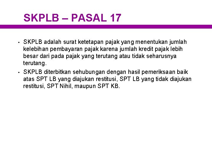 SKPLB – PASAL 17 • • SKPLB adalah surat ketetapan pajak yang menentukan jumlah