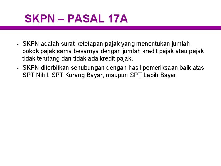 SKPN – PASAL 17 A • • SKPN adalah surat ketetapan pajak yang menentukan