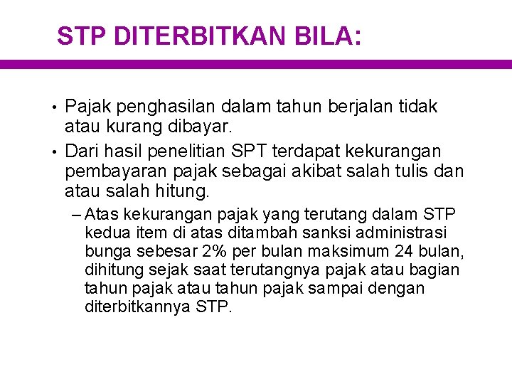 STP DITERBITKAN BILA: • • Pajak penghasilan dalam tahun berjalan tidak atau kurang dibayar.