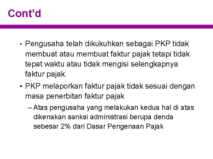 Cont’d • Pengusaha telah dikukuhkan sebagai PKP tidak membuat atau membuat faktur pajak tetapi