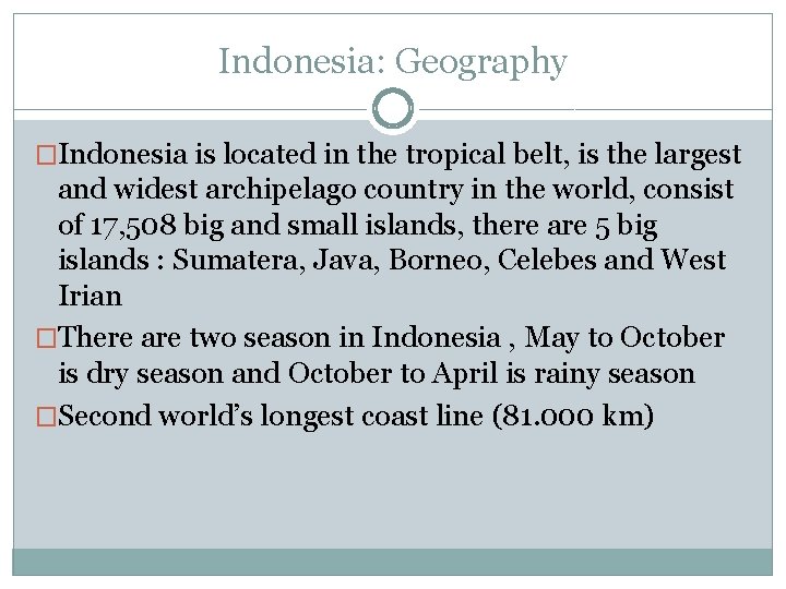 Indonesia: Geography �Indonesia is located in the tropical belt, is the largest and widest