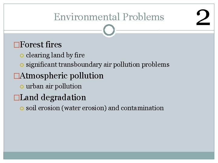 Environmental Problems �Forest fires clearing land by fire significant transboundary air pollution problems �Atmospheric