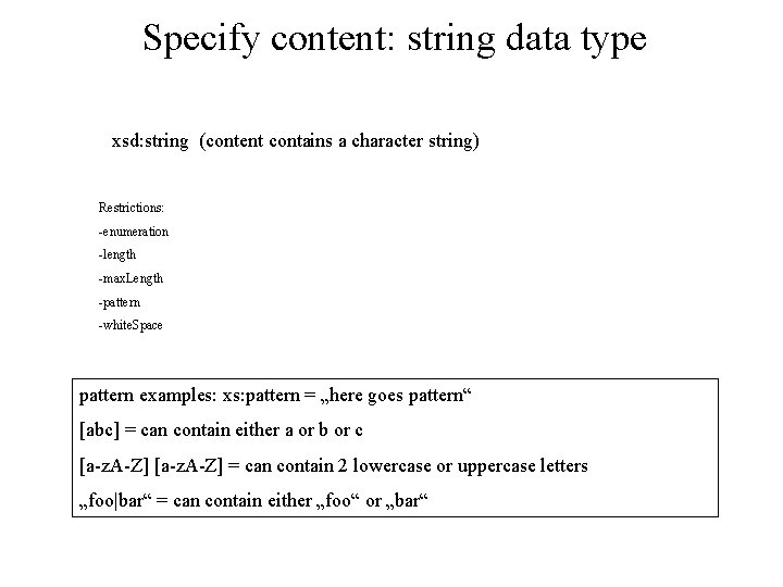 Specify content: string data type xsd: string (content contains a character string) Restrictions: -enumeration