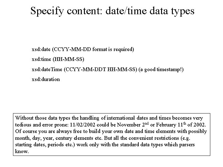 Specify content: date/time data types xsd: date (CCYY-MM-DD format is required) xsd: time (HH-MM-SS)