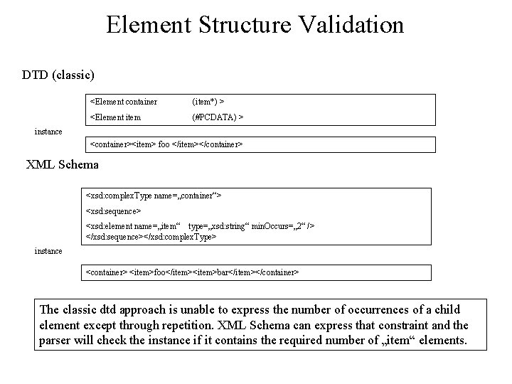 Element Structure Validation DTD (classic) <Element container (item*) > <Element item (#PCDATA) > instance