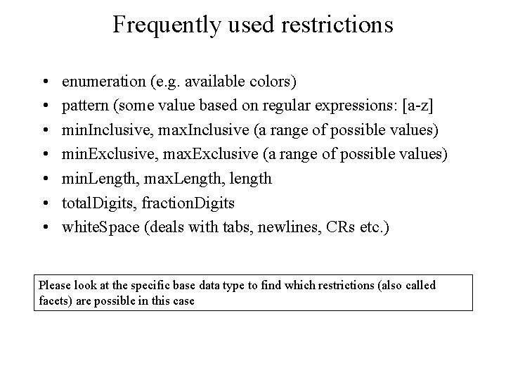 Frequently used restrictions • • enumeration (e. g. available colors) pattern (some value based