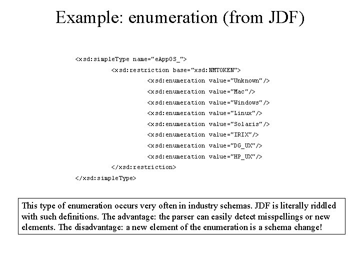Example: enumeration (from JDF) <xsd: simple. Type name="e. App. OS_"> <xsd: restriction base="xsd: NMTOKEN">