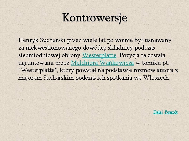 Kontrowersje Henryk Sucharski przez wiele lat po wojnie był uznawany za niekwestionowanego dowódcę składnicy Kontrowersje Henryk Sucharski przez wiele lat po wojnie był uznawany za niekwestionowanego dowódcę składnicy