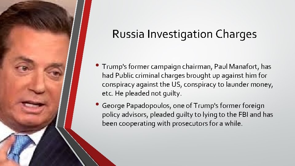 Russia Investigation Charges • Trump's former campaign chairman, Paul Manafort, has had Public criminal