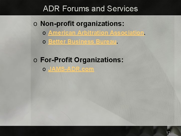 ADR Forums and Services o Non-profit organizations: o American Arbitration Association. o Better Business