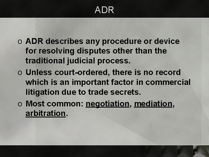 ADR o ADR describes any procedure or device for resolving disputes other than the