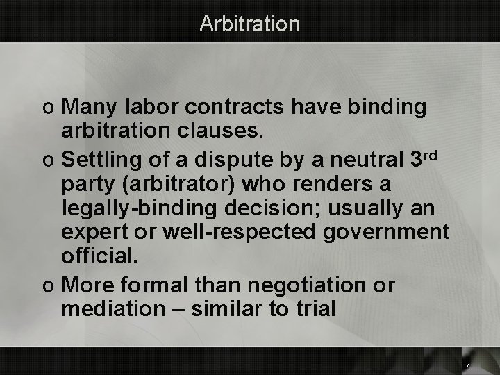 Arbitration o Many labor contracts have binding arbitration clauses. o Settling of a dispute