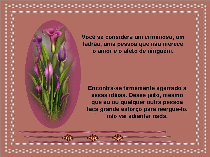 Você se considera um criminoso, um ladrão, uma pessoa que não merece o amor