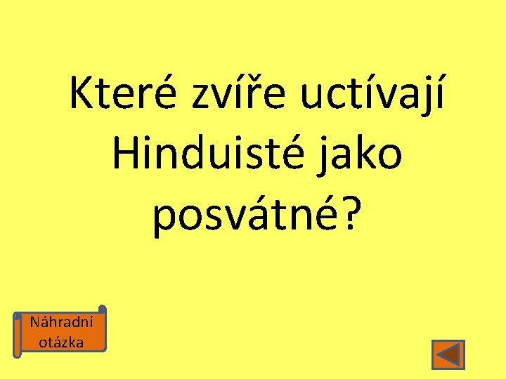 Které zvíře uctívají Hinduisté jako posvátné? Náhradní otázka 