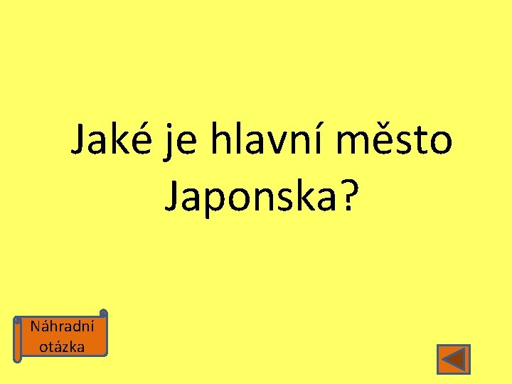 Jaké je hlavní město Japonska? Náhradní otázka 