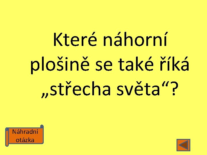 Které náhorní plošině se také říká „střecha světa“? Náhradní otázka 