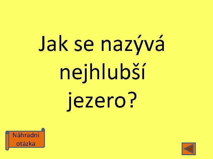 Jak se nazývá nejhlubší jezero? Náhradní otázka 