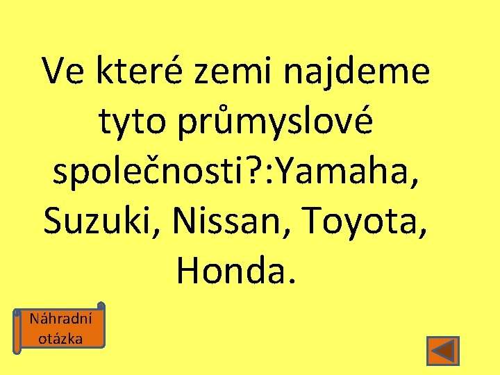 Ve které zemi najdeme tyto průmyslové společnosti? : Yamaha, Suzuki, Nissan, Toyota, Honda. Náhradní