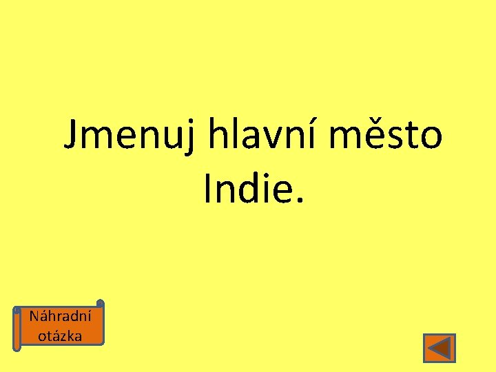 Jmenuj hlavní město Indie. Náhradní otázka 