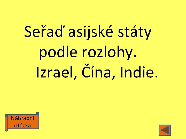 Seřaď asijské státy podle rozlohy. Izrael, Čína, Indie. Náhradní otázka 