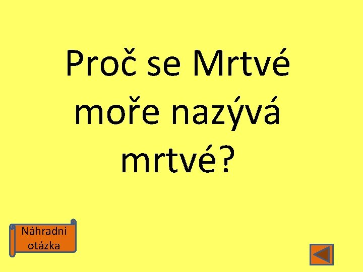 Proč se Mrtvé moře nazývá mrtvé? Náhradní otázka 