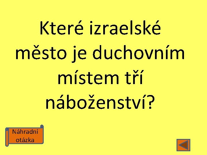 Které izraelské město je duchovním místem tří náboženství? Náhradní otázka 