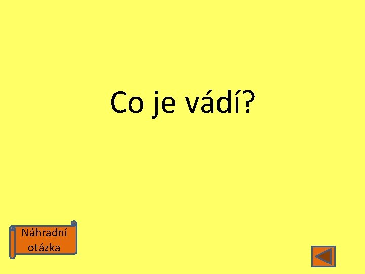 Co je vádí? Náhradní otázka 