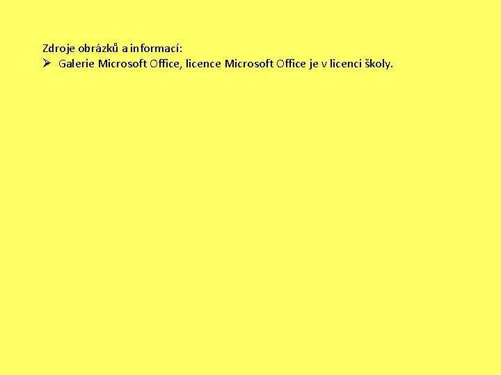 Zdroje obrázků a informací: Ø Galerie Microsoft Office, licence Microsoft Office je v licenci
