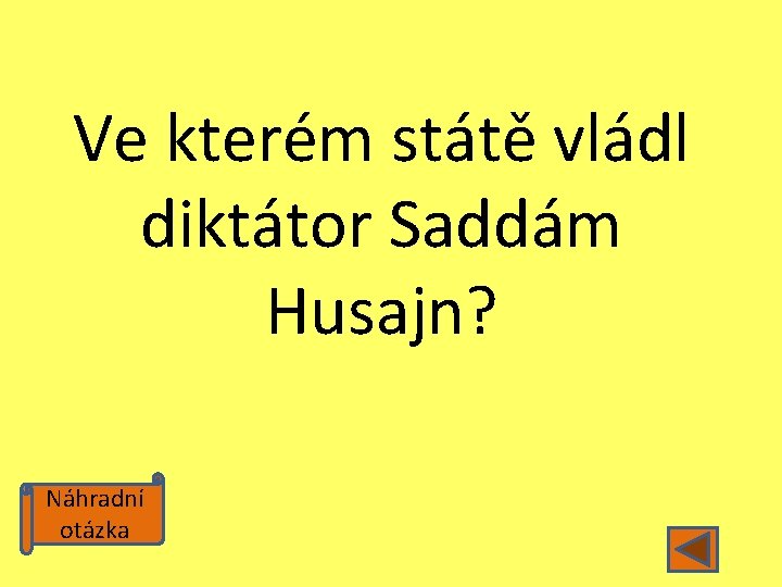 Ve kterém státě vládl diktátor Saddám Husajn? Náhradní otázka 