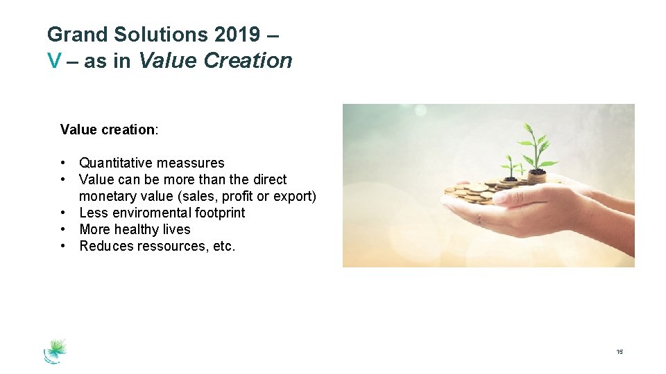 Grand Solutions 2019 – V – as in Value Creation Value creation: • Quantitative