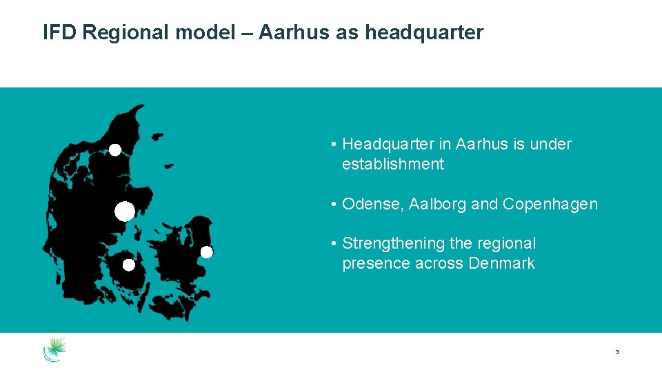 IFD Regional model – Aarhus as headquarter • Headquarter in Aarhus is under establishment