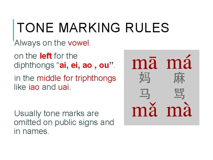 TONE MARKING RULES Always on the vowel. on the left for the diphthongs “ai,
